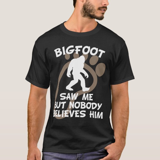 Camiseta Bigfoot não viu me mas ninguém acredita-o (Frente)