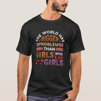 Camiseta Bigger Problems Than Girls Who Kiss Girls Gay Prid