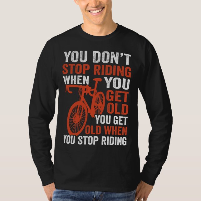 Camiseta Bike  Bicycle You Get Old When You Stop Riding Cyc (Frente)