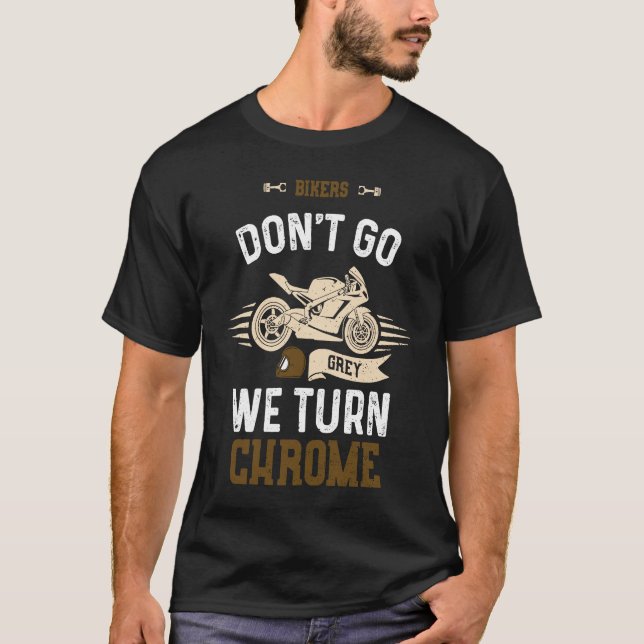 Camiseta Biker Bikers Don't Go Grey We Turn Chrome  Motorcy (Frente)