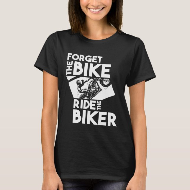 Camiseta Biker Motorbike  Forget the Bike Ride the Biker (Frente)