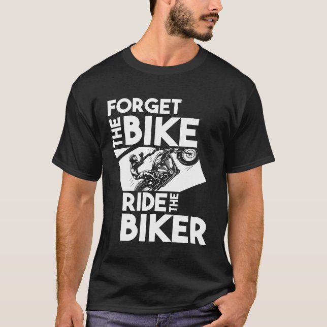 Camiseta Biker Motorbike  Forget the Bike Ride the Biker (Frente)