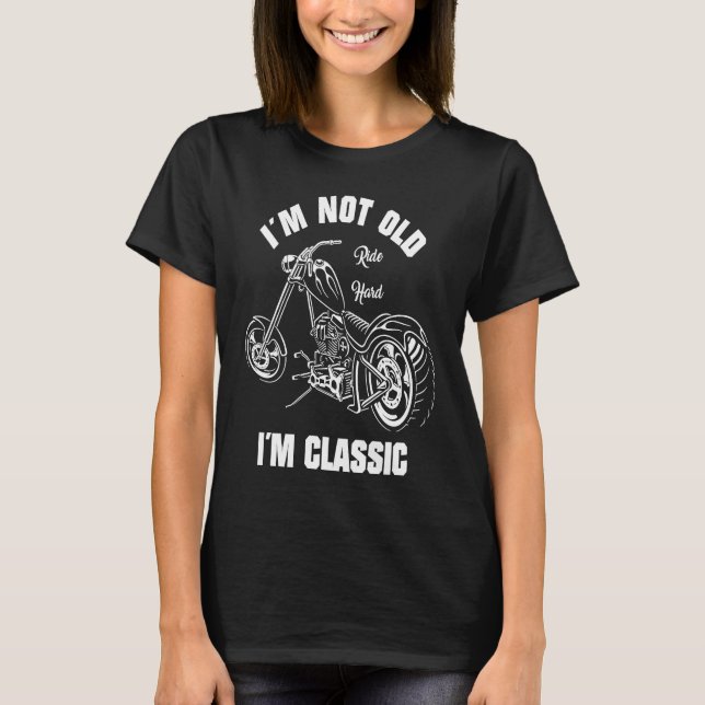 Camiseta Biker Outfit  I'm Not Old I'm Classic  Motorcycle (Frente)