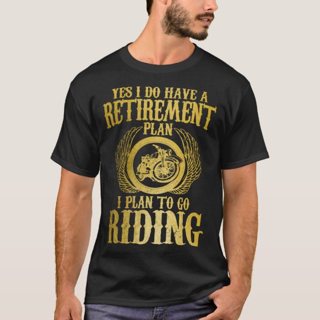 Camiseta Biker Yes I Have A Retirement Plan Riding Motorcyc (Frente)