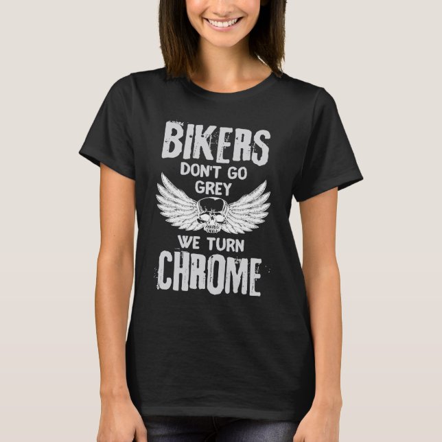 Camiseta Bikers Don't Go Grey We Turn Chrome (Frente)