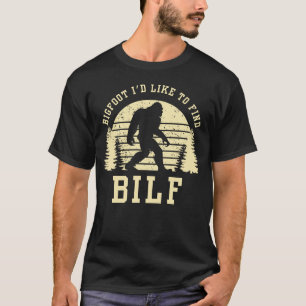 Camiseta BILF - Pé Grande Eu Gostaria De Encontrar Sasquatc