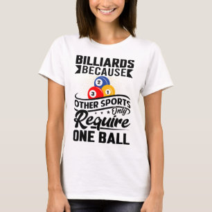 Camiseta Bilhares Porque Outros Esportes Só Exigem Um Ba