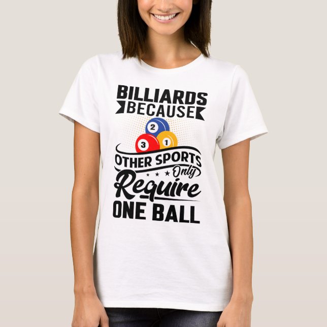 Camiseta Bilhares Porque Outros Esportes Só Exigem Um Ba (Frente)