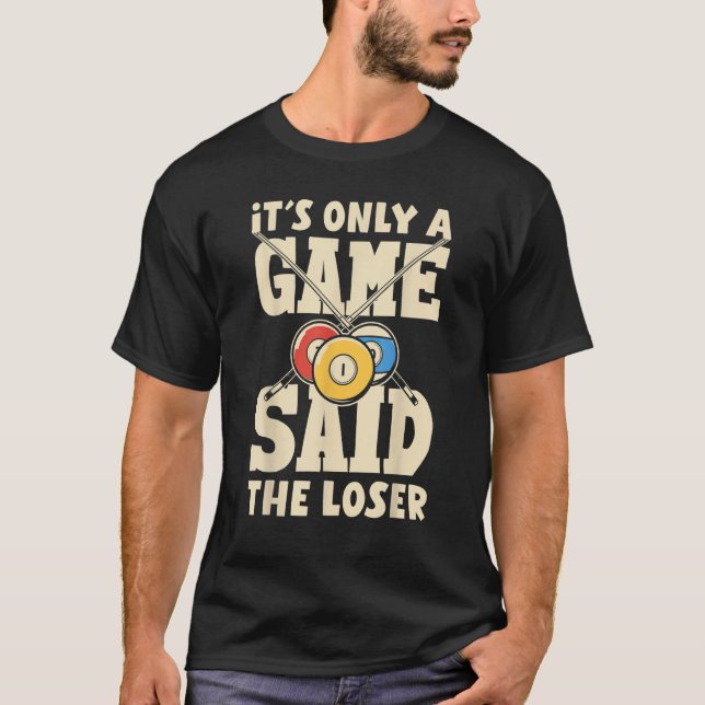 Camiseta Billiard Snooker It´s Only A Game Said The Loser (Frente)