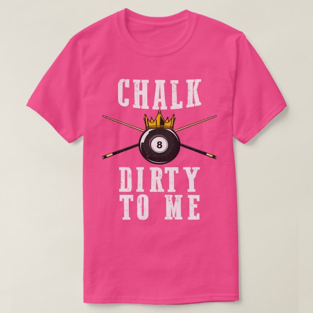 Camiseta Billiards Chalk Dirty To Me Piscina 8 (Frente do Design)