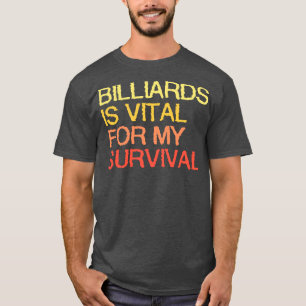 Camiseta Billiards É Vital Para A Minha Sobrevivência