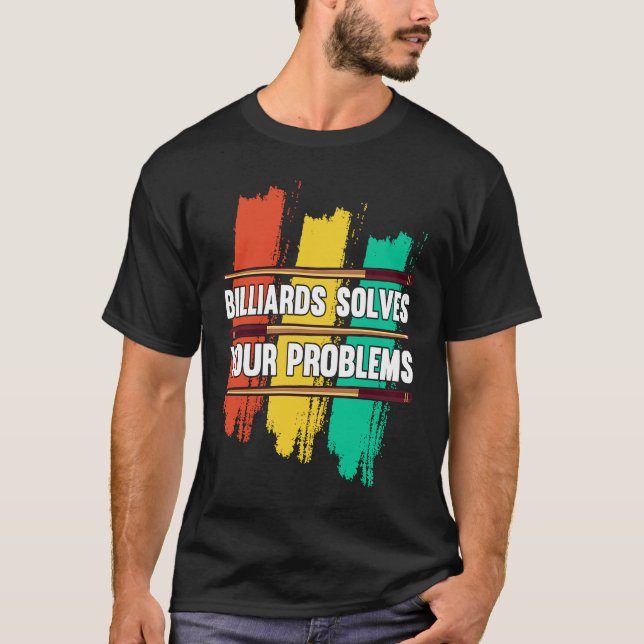 Camiseta Billiards Solves Your Problems I Snooker I Billiar (Frente)