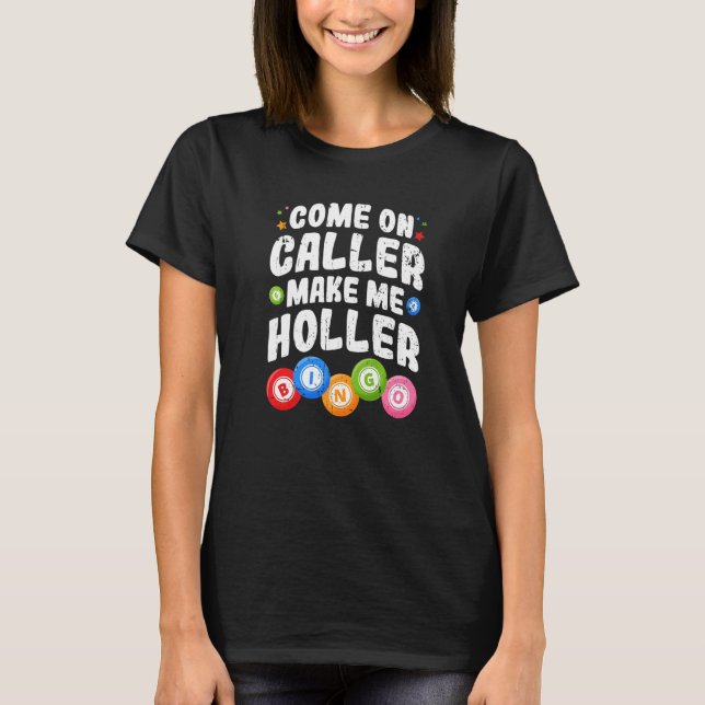 Camiseta Bingo Come On Caller Make Me Holler Bingo Player P (Frente)