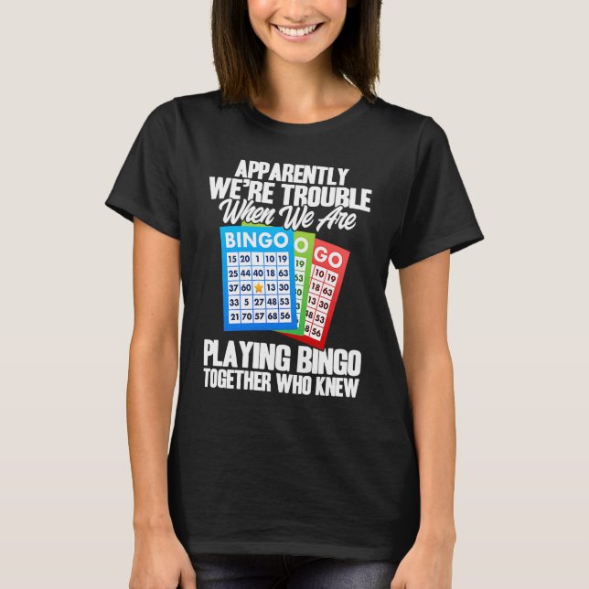 Camiseta Bingo Player Apparently We're Trouble When We Play (Frente)