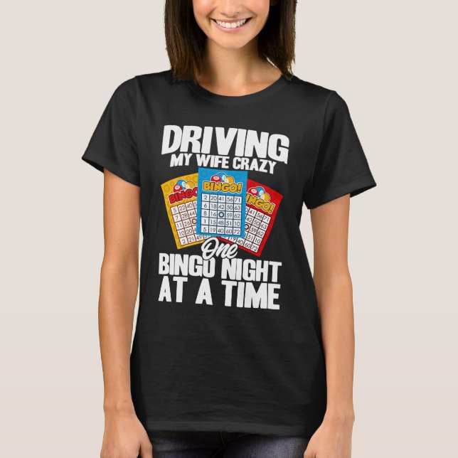 Camiseta Bingo Player Driving My Wife Crazy One Bingo Night (Frente)