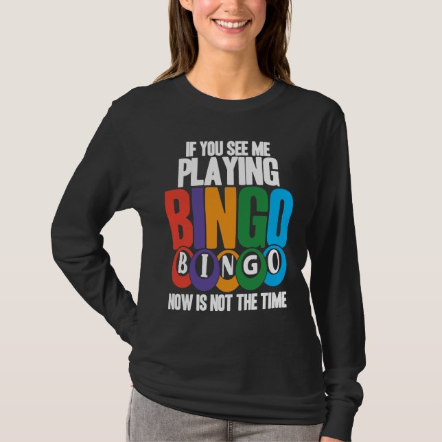 Camiseta Bingo Player If You See Me Playing Bingo Now Is No (Frente)