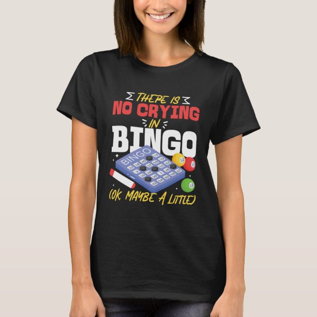 Camiseta Bingo Player There Is No Crying In Bingo Ok Maybe  (Frente)