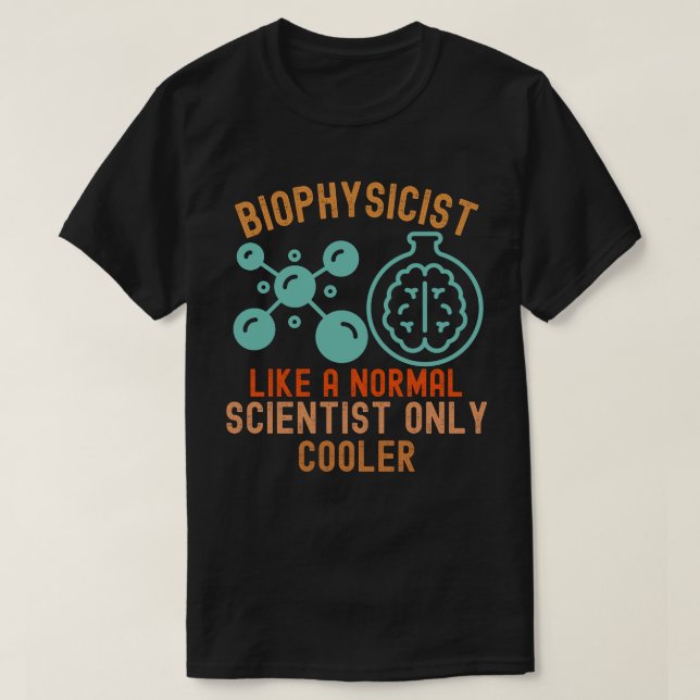 Camiseta Biofísico Como um Cientista Normal Só que Mais Leg (Frente do Design)