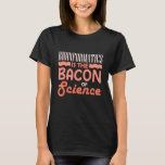 Camiseta Bioinformática É Bacon Da Science Bioinformat<br><div class="desc">Bioinformática É Bacon De Bioinformática Científica.</div>