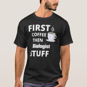Camiseta Biólogo Primeiro Café Depois Coisas De Trabalho