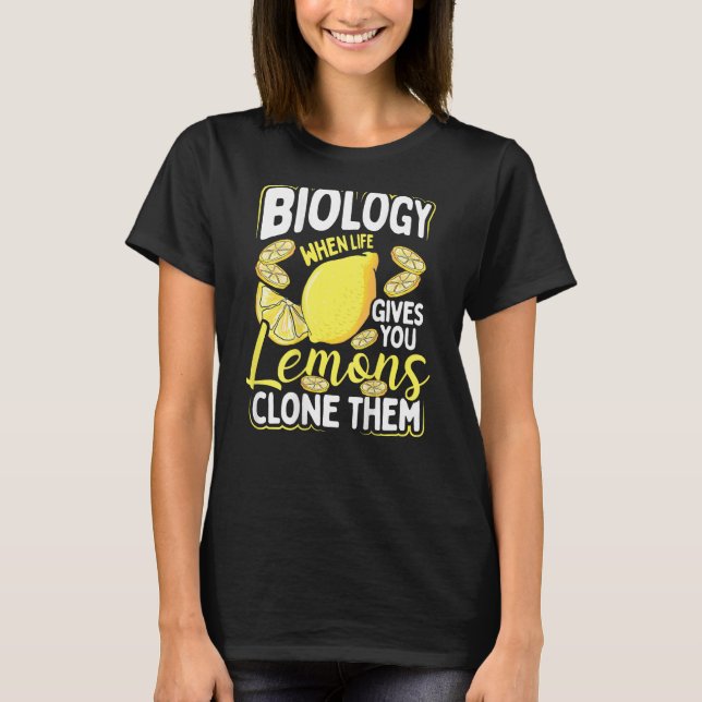 Camiseta Biology When Life Gives You Lemons, Clone Them Bac (Frente)