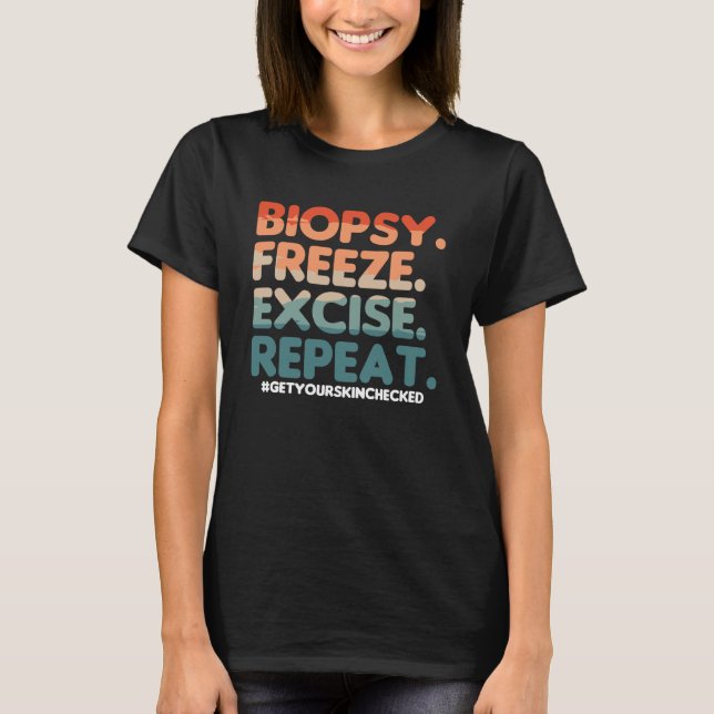 Camiseta Biopsy Freeze Excise Repeat Dermatologist Dermatol (Frente)