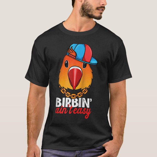 Camiseta Birbing Ain't Easy Papagaio I Fischers Lovebird Ra (Frente)