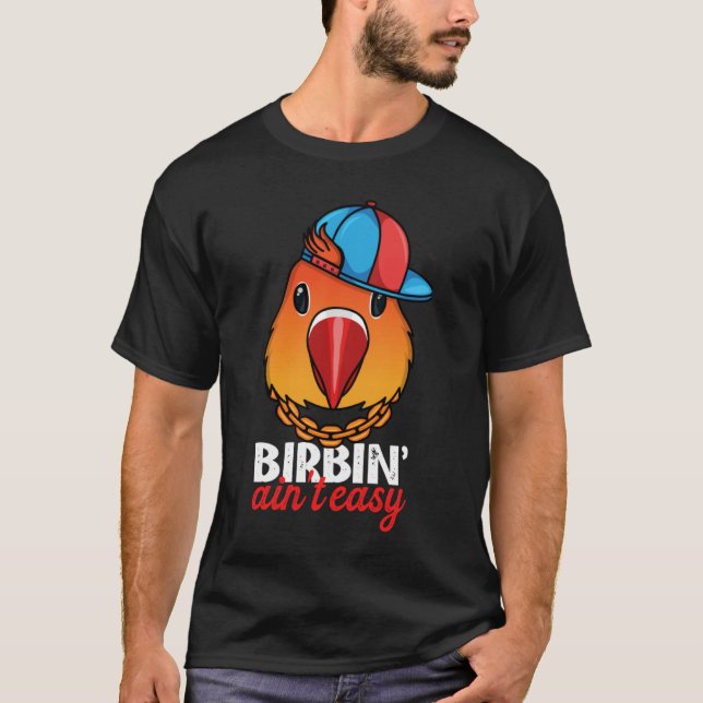 Camiseta Birbing Ain't Easy Parrot I Fischers Lovebird (Frente)