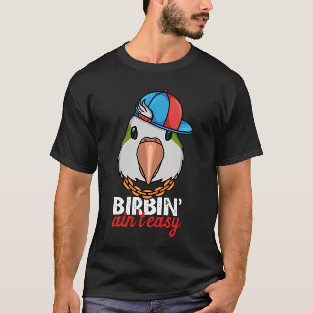 Camiseta Birbing Ain't Easy Parrot I Green Monk Parakeet Qu (Frente)