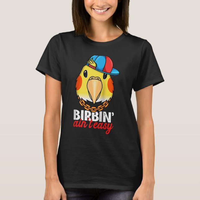 Camiseta Birbing Ain't Easy Parrot I Lutino Cockatiel Ragla (Frente)