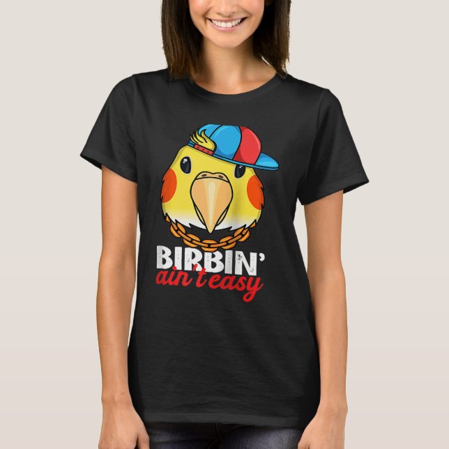 Camiseta Birbing Ain't Easy Parrot I Lutino Cockatiel Ragla (Frente)