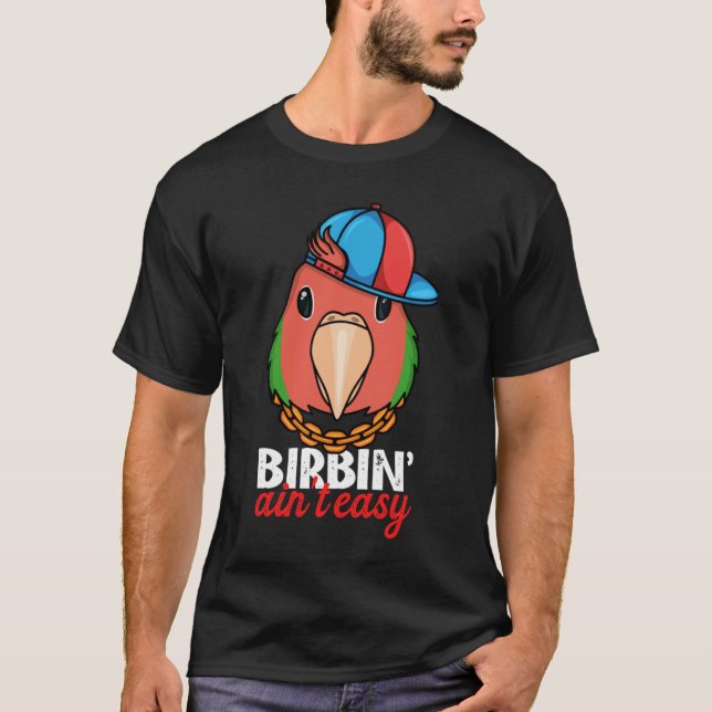 Camiseta Birbing Ain't Easy Parrot I Rosy faced Green Loveb (Frente)