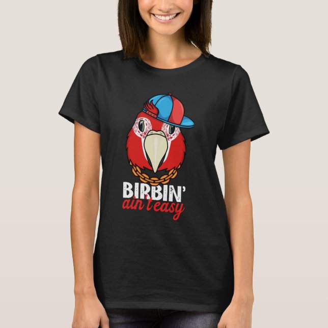Camiseta Birbing Ain't Easy Parrot I Scarlet Macaw (Frente)