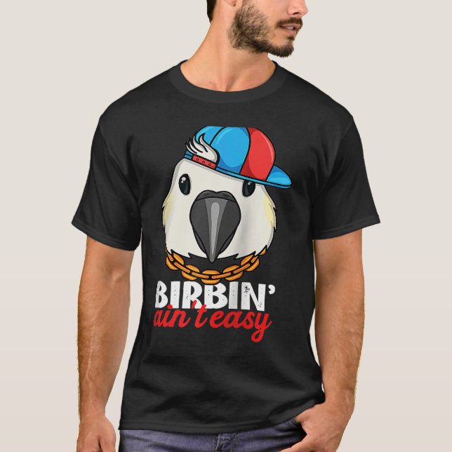 Camiseta Birbing Ain't Easy Parrot I Sulphur crested Cockat (Frente)