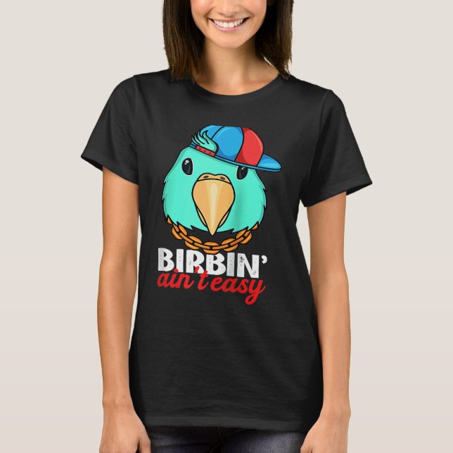 Camiseta Birbing Ain't Easy Parrot I Turquoise Parrotlet Ra (Frente)