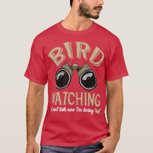 Camiseta Bird Watching Cant falando agora Eu estou bebendo