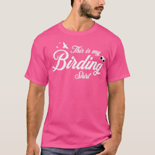 Camiseta Birding his Is My Birding