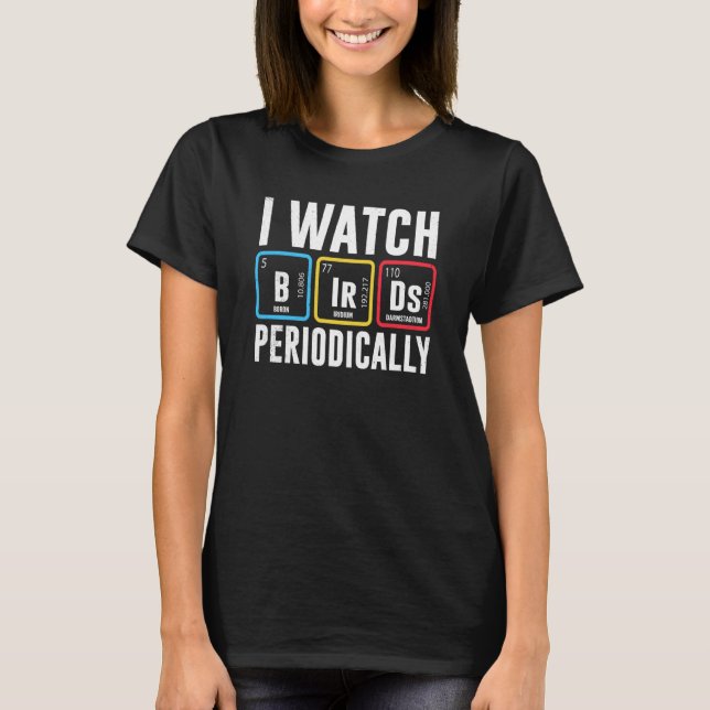 Camiseta Birdwatcher I watch Birds Periodically Crazy Birde (Frente)