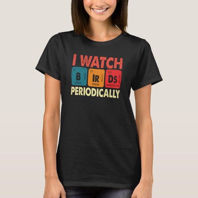 Camiseta Birdwatcher I watch Birds Periodically Crazy Birde (Frente)