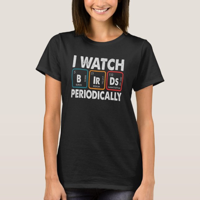 Camiseta Birdwatcher I watch Birds Periodically Crazy Birde (Frente)