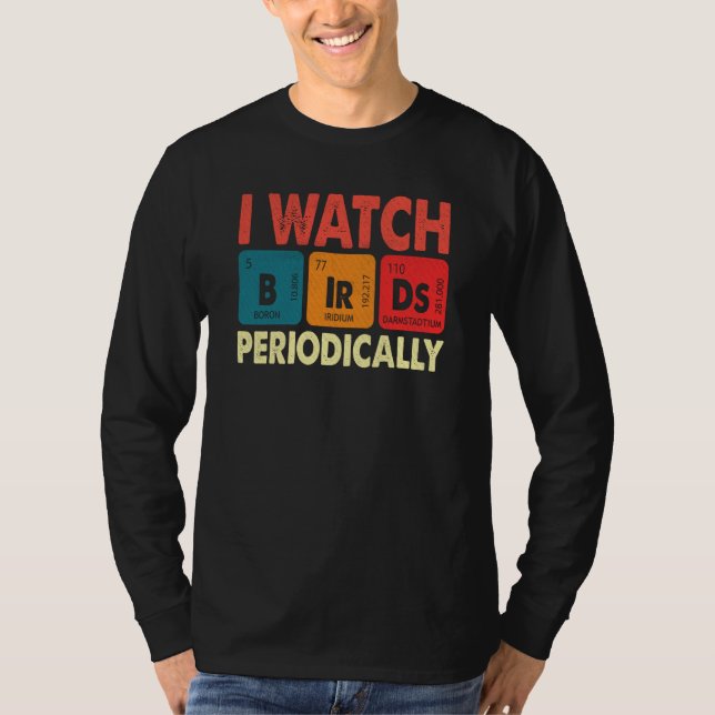 Camiseta Birdwatcher I watch Birds Periodically Crazy Birde (Frente)