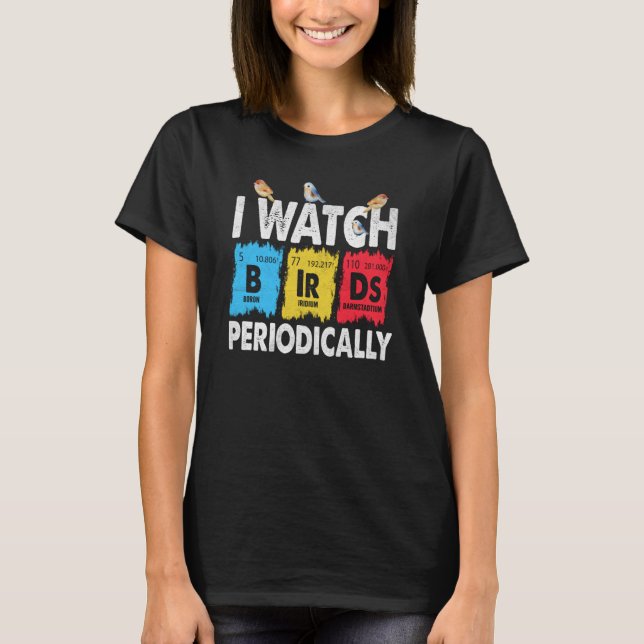 Camiseta Birdwatcher I watch Birds Periodically Crazy Birde (Frente)