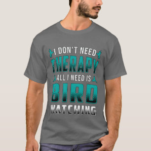 Camiseta Birdwatchingherapy, tudo que preciso é que o pássa