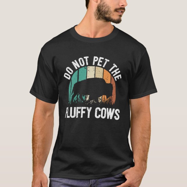 Camiseta Bison Quote I Do Not Pet The Fluffy Cows I Bison (Frente)