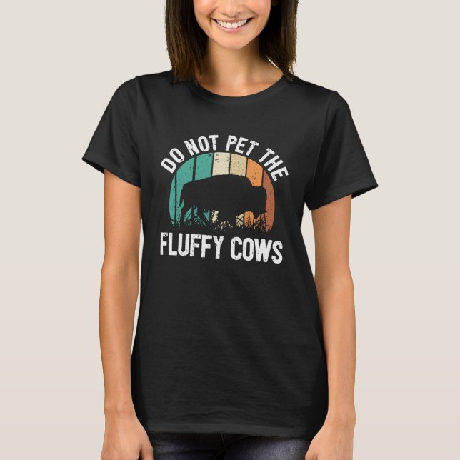 Camiseta Bison Quote I Do Not Pet The Fluffy Cows I Bison (Frente)