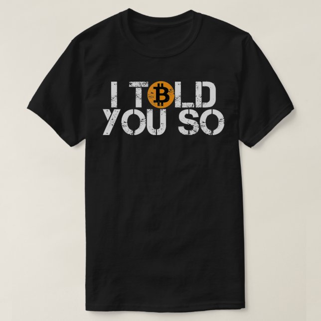 Camiseta Bitcoin BTC I told you so distressed crypto trader (Frente do Design)