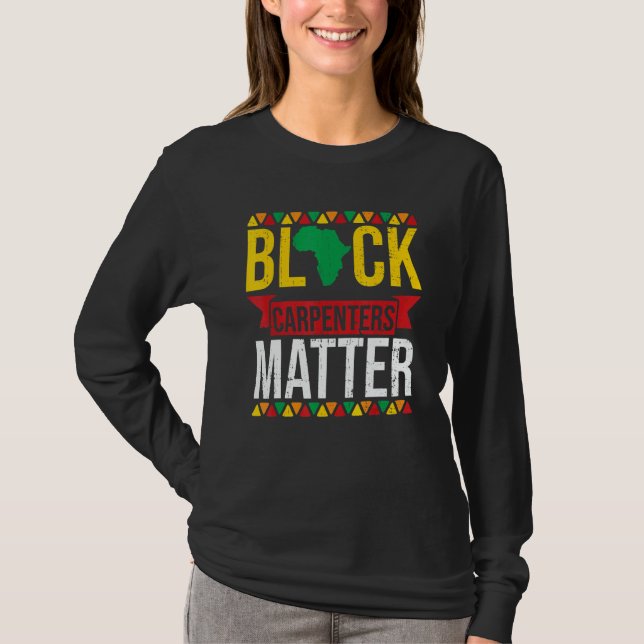 Camiseta Black Carpenters Matter African American Black His (Frente)