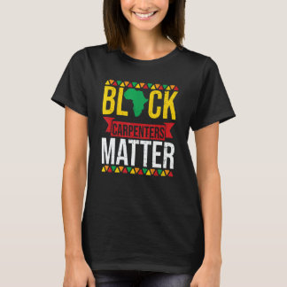 Camiseta Black Carpenters Matter African American Black His
