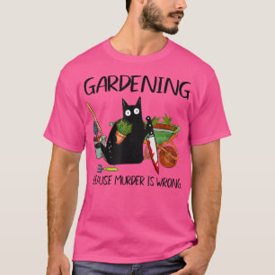 Camiseta Black Cat Halloween Gardening Because Murder Is Wr