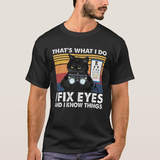 Camiseta Black Cat Optician That What I Do Fix Eye Optometr (Frente)